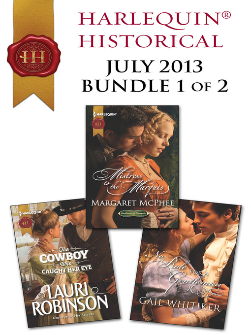 Title details for Harlequin Historical July 2013 - Bundle 1 of 2: The Cowboy Who Caught Her Eye\Mistress to the Marquis\No Role for a Gentleman by Lauri Robinson - Available